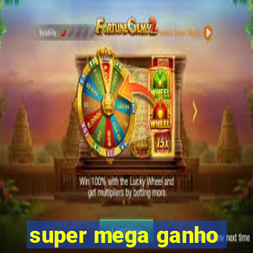 super mega ganho