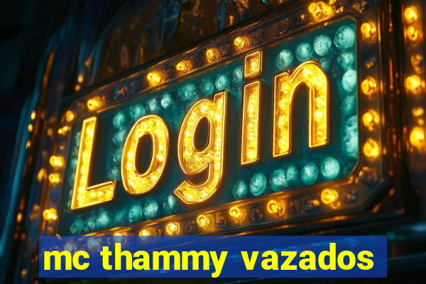 mc thammy vazados