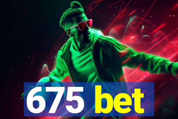 675 bet