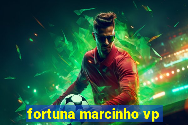 fortuna marcinho vp