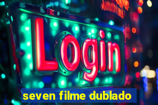 seven filme dublado