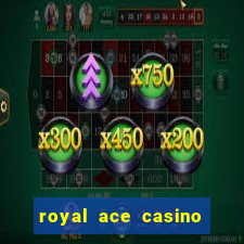 royal ace casino sign up bonus