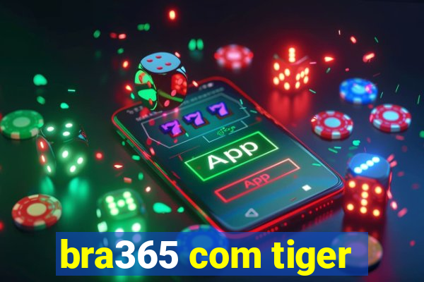 bra365 com tiger