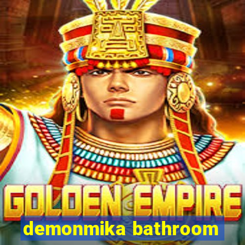 demonmika bathroom