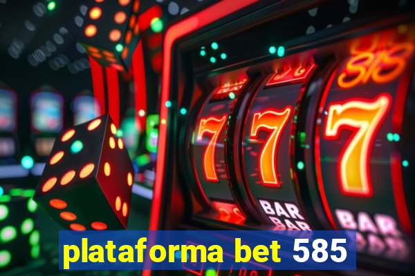 plataforma bet 585