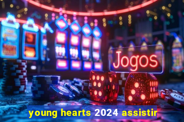 young hearts 2024 assistir