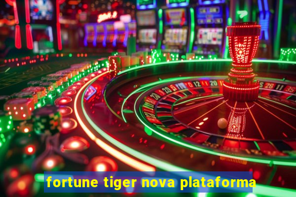 fortune tiger nova plataforma