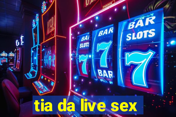 tia da live sex