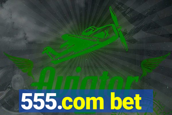 555.com bet