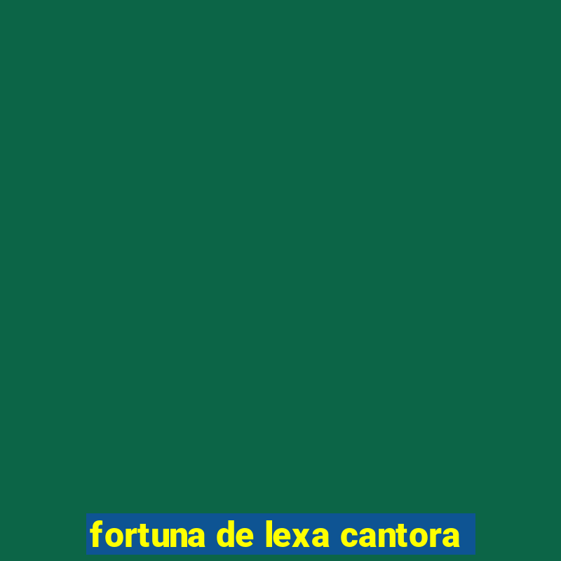 fortuna de lexa cantora