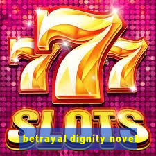 betrayal dignity novel