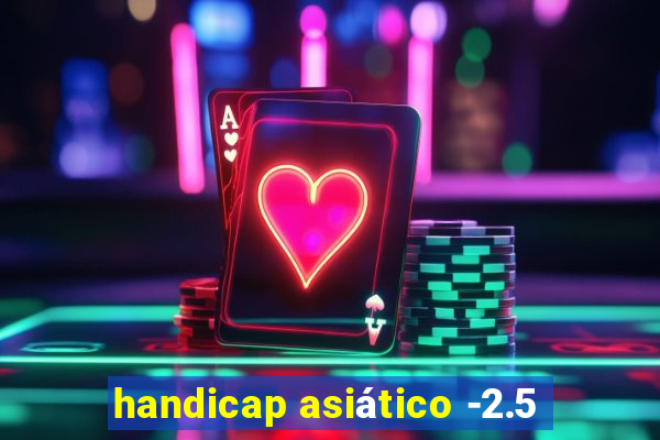 handicap asiático -2.5