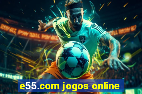 e55.com jogos online