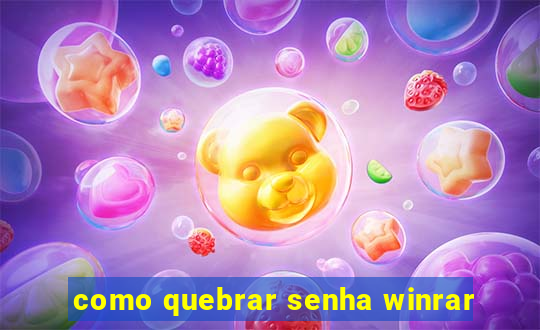 como quebrar senha winrar