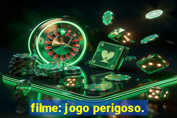 filme: jogo perigoso.