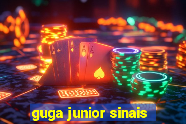 guga junior sinais