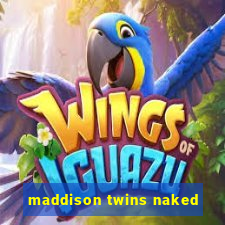 maddison twins naked