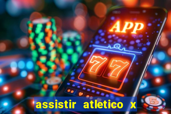 assistir atletico x botafogo ao vivo hd