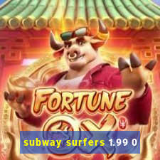 subway surfers 1.99 0