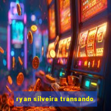 ryan silveira transando