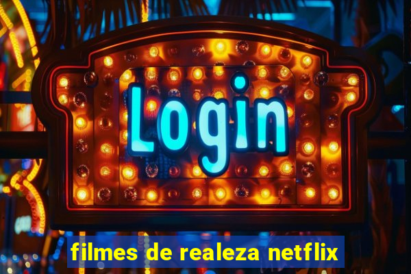 filmes de realeza netflix