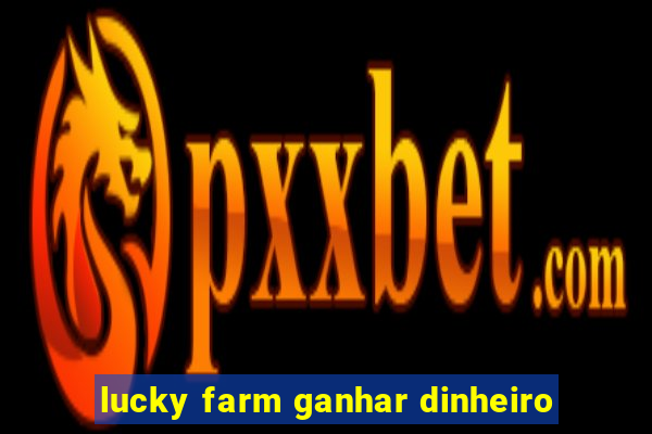 lucky farm ganhar dinheiro