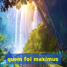 quem foi maximus