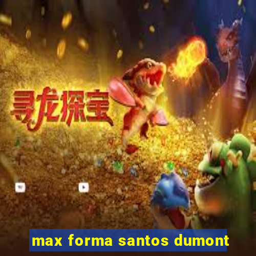 max forma santos dumont