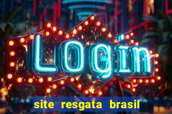 site resgata brasil é confiável