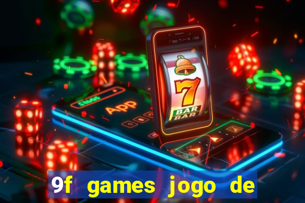 9f games jogo de ganhar dinheiro