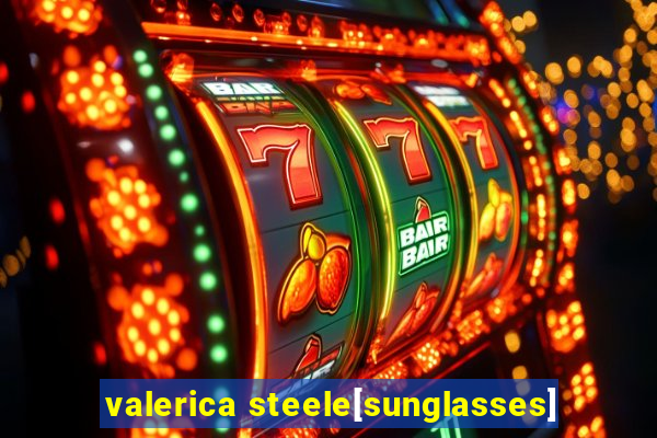 valerica steele[sunglasses]