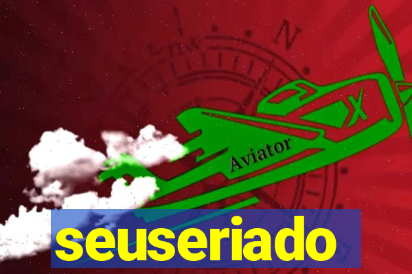 seuseriado