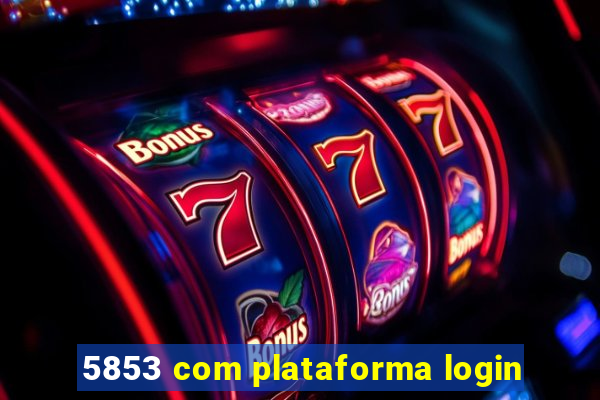 5853 com plataforma login