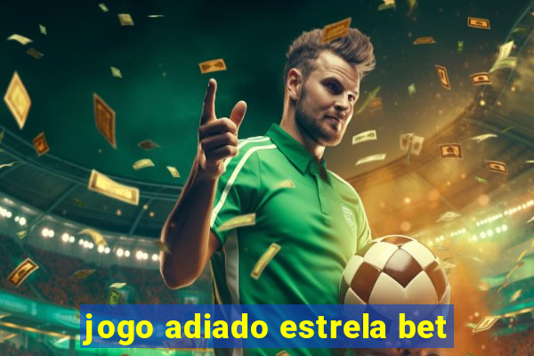 jogo adiado estrela bet