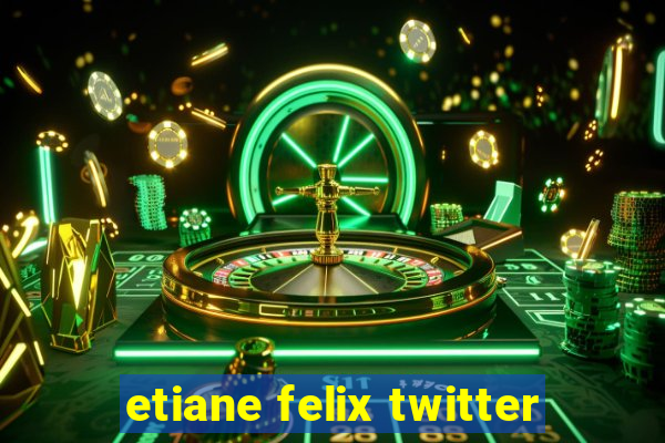 etiane felix twitter