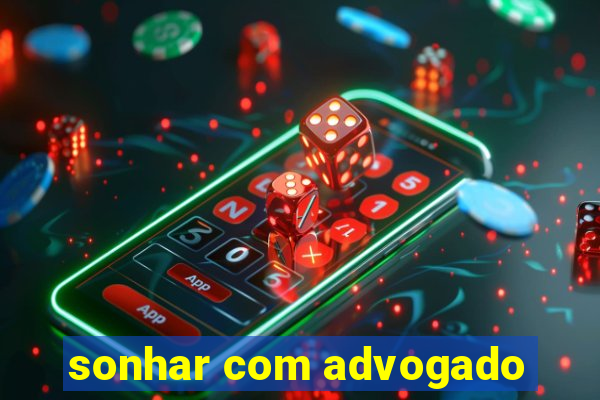 sonhar com advogado