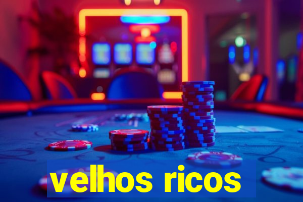 velhos ricos