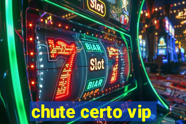 chute certo vip