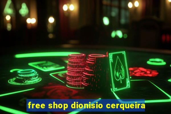 free shop dionisio cerqueira