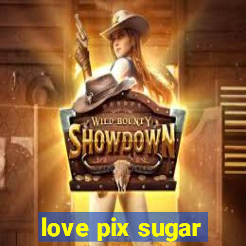 love pix sugar