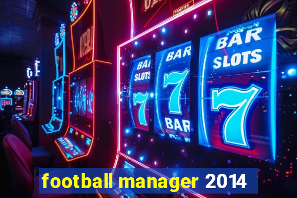 football manager 2014