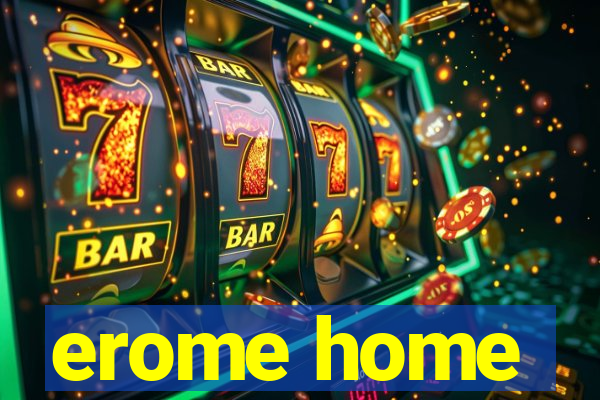 erome home