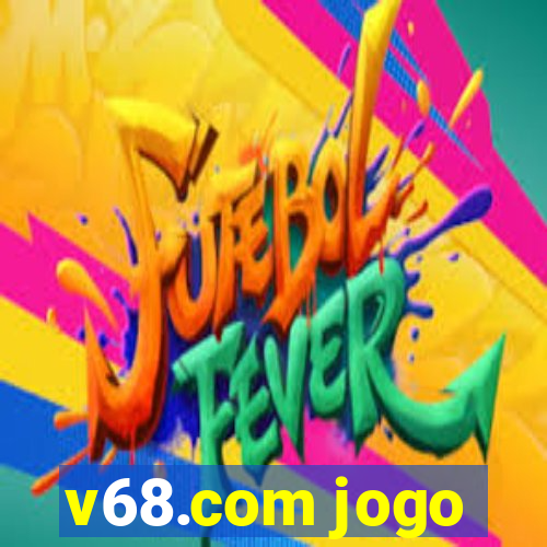 v68.com jogo