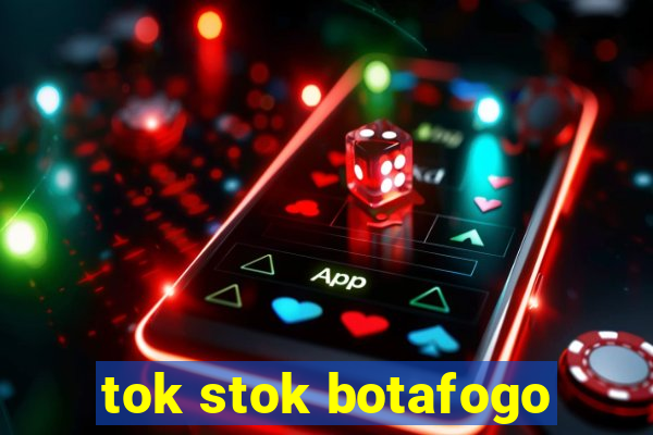 tok stok botafogo