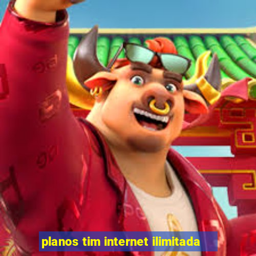 planos tim internet ilimitada