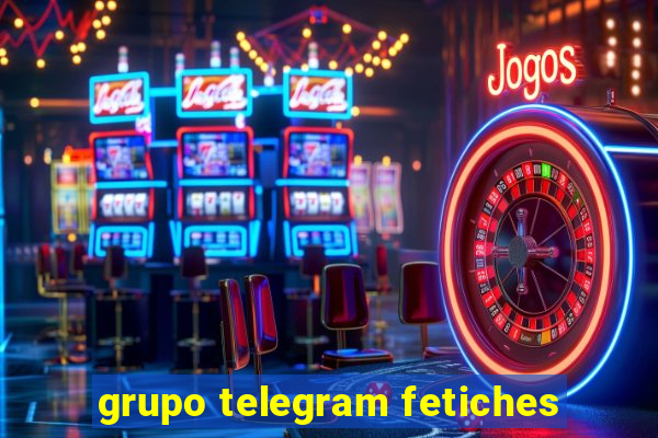 grupo telegram fetiches