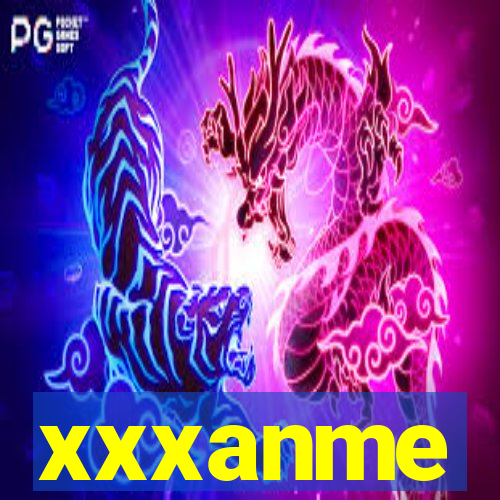 xxxanme