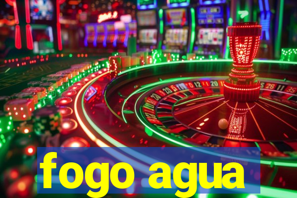 fogo agua