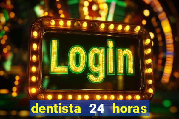 dentista 24 horas em betim