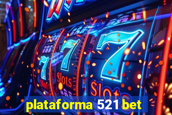 plataforma 521 bet